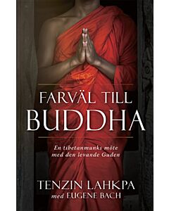 Farväl till Buddha : en tibetanmunks avslöjande berättelse från insidan av buddhismen