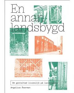 En annan landsbygd : om gestaltad livsmiljö på landsbygden