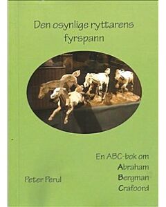 Den osynlige ryttarens fyrspann : en ABC-bok om Abraham, Bergman, Crafoord