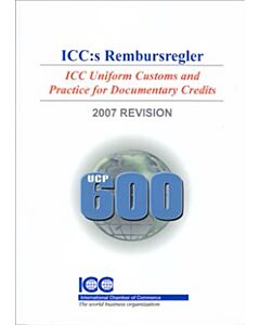ICC:s Rembursregler UCP 600 -  ICC Uniform Customs and Practice for Documentary Credits, 2007 Revision, I kraft från den 1 juli 2007