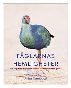 Fåglarnas hemligheter : hur fåglarna inspirerat oss att lösa medicinska gåtor