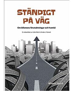 Ständigt på väg : om bilismens förutsättningar och framtid