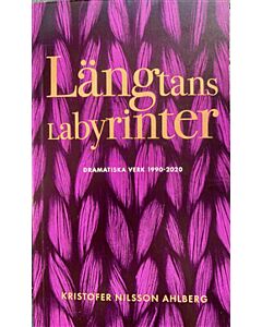 Längtans Labyrinter / Dramatiska Verk 1990 - 2020 