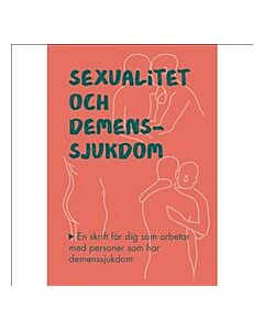 Sexualitet och demenssjukdom : en skrift för dig som arbetar med personer som har demenssjukdom