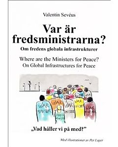 Var är fredsministrarna? : om fredens globala infrastruktur / Where are the ministers for peace? : on global infrastructures for peace