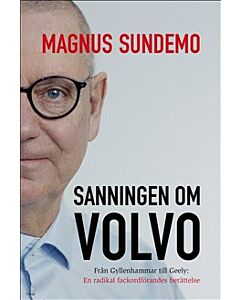 Sanningen om Volvo : Från Gyllenhammar till Geely: En radikal fackordförandes berättelse