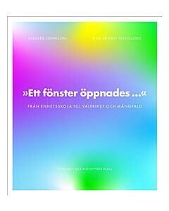 Ett fönster öppnades : från enhetsskola till valfrihet och mångfald
