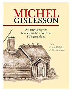 Michel Gislesson vol. 2 : Ättartavla över en bondesläkt från Ås härad i Västergötland