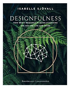Designfulness : how brain research is revolutionising the way we live and work