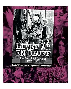 Livet är en bluff. Punken i Linköping 1977-1986