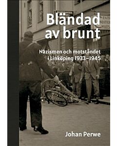Bländad av brunt - nazismen och motståndet i Linköping 1933-1945