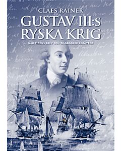Gustav III:s ryska krig : när tidens brev och dagböcker berättar