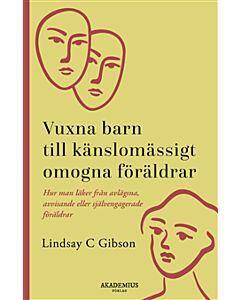 Vuxna barn till känslomässigt omogna föräldrar : så läker du efter en uppväxt med avvisande eller självupptagna föräldrar