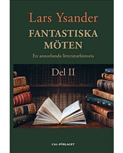 Fantastiska möten : en annorlunda litteraturhistoria. Del II