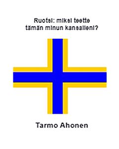 Ruotsi : miksi teette tämän minun kansalleni?