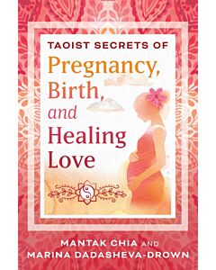 Taoist Secrets of Pregnancy, Birth, and Healing Love
